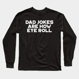 Dad Jokes Are How Eye Roll White Funny Father's Day Long Sleeve T-Shirt